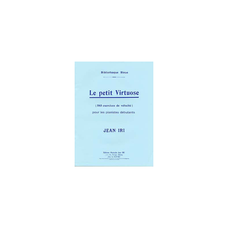 Le Petit Virtuose (585 exercices de vélocité pour les débutants) – piano - IRI Jean