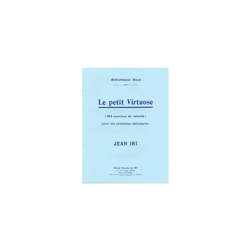 Le Petit Virtuose (585 exercices de vélocité pour les débutants) – piano - IRI Jean Le Petit Virtuose (585 exercices de vélocité pour les débutants) – piano - IRI Jean