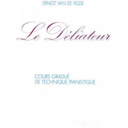 Le déliateur - Cours gradué de technique pianistique - Ernest van de Velde