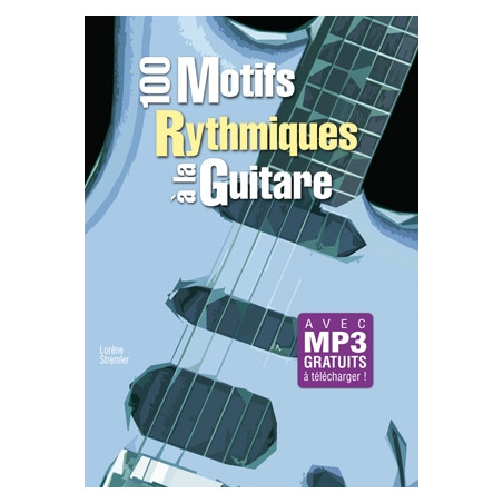 100 Motifs Rythmiques Guitare - Lorene Stremler