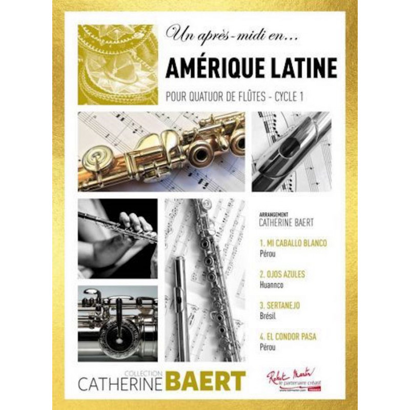 Un après-midi en Amérique Latine pour 4 Flûtes - Catherine BAERT - Editions Robert Martin (copie) (copie) (copie)